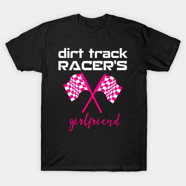 Dirt Track Racing Girlfriend Racetrack Gear Stock Car Racing T-Shirt by SnugFarm